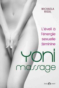Produktbild: Yoni massage : l'&eacute;veil &agrave; l'&eacute;nergie sexuelle f&eacute;minine