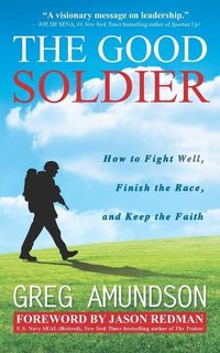 Produktbild: The Good Soldier: How to Fight Well, Finish the Race, and Keep the Faith