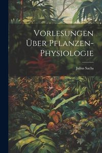 Produktbild: Vorlesungen &Uuml;ber Pflanzen-Physiologie