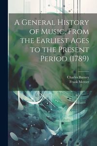 Produktbild: A General History of Music, From the Earliest Ages to the Present Period (1789)