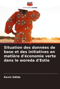 Produktbild: Situation des donn&eacute;es de base et des initiatives en mati&egrave;re d'&eacute;conomie verte dans le woreda d'Estie