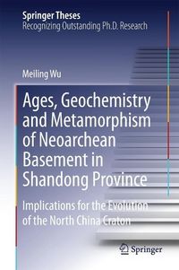 Produktbild: Ages, Geochemistry and Metamorphism of Neoarchean Basement in Shandong Province