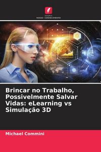 Produktbild: Brincar no Trabalho, Possivelmente Salvar Vidas: eLearning vs Simula&ccedil;&atilde;o 3D