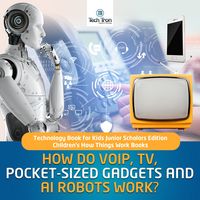 Produktbild: How Do VOIP, TV, Pocket-Sized Gadgets and AI Robots Work? | Technology Book for Kids Junior Scholars Edition | Children's How Things Work Books