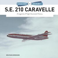 Bild vom Artikel S.E. 210 Caravelle: A Legends of Flight Illustrated History vom Autor Wolfgang Borgmann