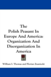 Produktbild: The Polish Peasant in Europe and America: Organization and Disorganization in America