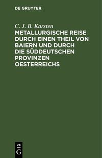 Produktbild: Metallurgische Reise durch einen Theil von Baiern und durch die s&uuml;ddeutschen Provinzen Oesterreichs