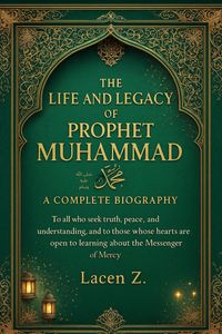 Produktbild: The Life and Legacy of Prophet Muhammad &iquest; A Complete Biography (Religion of Islam, #1)
