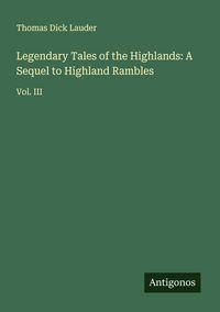 Produktbild: Legendary Tales of the Highlands: A Sequel to Highland Rambles