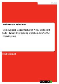 Produktbild: Vom K&ouml;lner G&uuml;rzenich zur New York East Side - Konfliktregelung durch milit&auml;rische Erzwingung