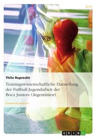 Produktbild: Trainingswissenschaftliche Darstellung der Fu&szlig;ball-Jugendarbeit der Boca Juniors (Argentinien)