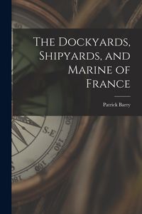 Produktbild: The Dockyards, Shipyards, and Marine of France