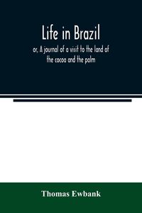 Produktbild: Life in Brazil; or, A journal of a visit to the land of the cocoa and the palm