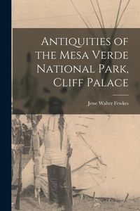 Produktbild: Antiquities of the Mesa Verde National Park, Cliff Palace