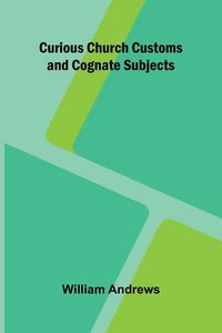 Produktbild: Curious Church Customs and Cognate Subjects