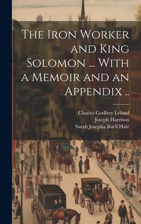 Produktbild: The Iron Worker and King Solomon ... With a Memoir and an Appendix ..