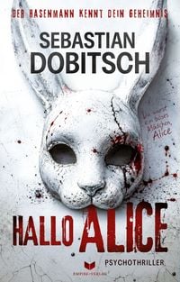 Produktbild: Hallo, Alice &ndash; Der Hasenmann kennt dein Geheimnis: Psychothriller