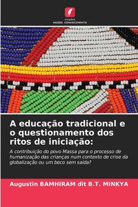 Produktbild: A educa&ccedil;&atilde;o tradicional e o questionamento dos ritos de inicia&ccedil;&atilde;o: