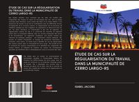 Produktbild: &Eacute;tude De Cas Sur La R&eacute;gularisation Du Travail Dans La Municipalit&eacute; De Cerro Largo-Rs