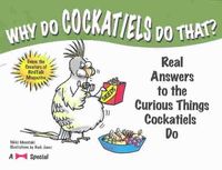 Produktbild: Why Do Cockatiels Do That?: Real Answers to the Curious Things Cockatiels Do
