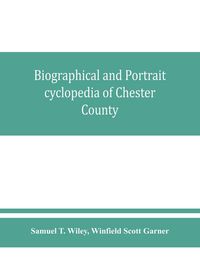 Produktbild: Biographical and portrait cyclopedia of Chester County, Pennsylvania, comprising a historical sketch of the county. Together with more than five hundr