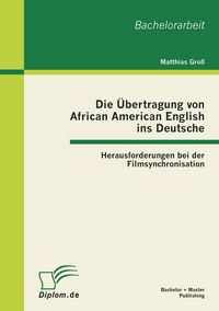 Produktbild: Die &Uuml;bertragung von African American English ins Deutsche: Herausforderungen bei der Filmsynchronisation