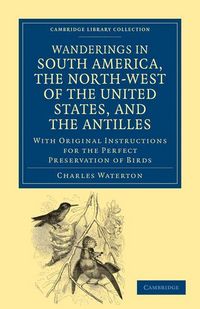 Produktbild: Wanderings in South America, the North-West of the United States, and the Antilles, in the Years 1812, 1816, 1820, and 1824