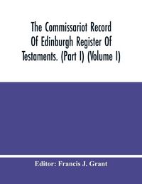 Produktbild: The Commissariot Record Of Edinburgh Register Of Testaments. (Part I) (Volume I)