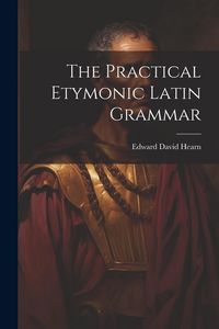 Produktbild: The Practical Etymonic Latin Grammar