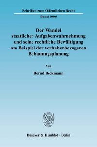 Bild vom Artikel Der Wandel staatlicher Aufgabenwahrnehmung und seine rechtliche Bewältigung am Beispiel der vorhabenbezogenen Bebauungsplanung. vom Autor Bernd Beckmann