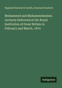 Produktbild: Mohammed and Mohammedanism. Lectures Delivered at the Royal Institution of Great Britain in February and March, 1874