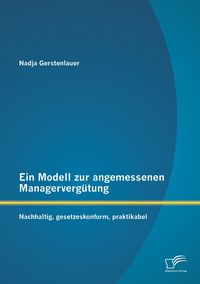 Produktbild: Ein Modell zur angemessenen Managerverg&uuml;tung: Nachhaltig, gesetzeskonform, praktikabel