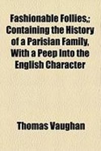 Produktbild: Fashionable Follies; Containing the History of a Parisian Family, with a Peep Into the English Character