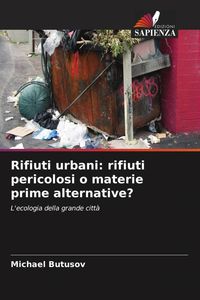 Produktbild: Rifiuti urbani: rifiuti pericolosi o materie prime alternative?
