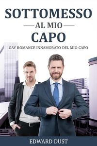 Produktbild: Sottomesso al mio Capo Gay romance innamorato del mio capo