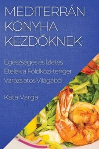 Produktbild: Mediterr&aacute;n Konyha kezd&iquest;knek