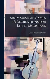 Produktbild: Sixty Musical Games & Recreations for Little Musicians