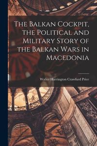 Produktbild: The Balkan Cockpit, the Political and Military Story of the Balkan Wars in Macedonia