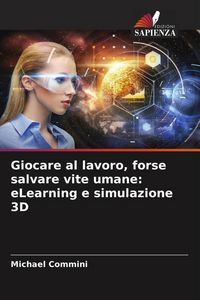 Produktbild: Giocare al lavoro, forse salvare vite umane: eLearning e simulazione 3D