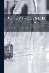 Produktbild: On Orthogenesis: And the Impotence of Natural Selection in Species Formation