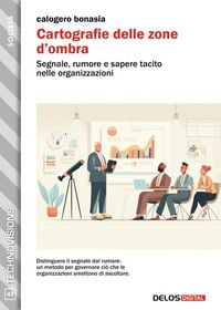 Produktbild: Cartografie delle zone d'ombra. Segnale, rumore e sapere tacito nelle organizzazioni