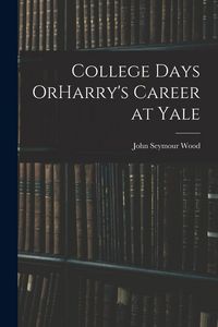 Produktbild: College Days OrHarry's Career at Yale