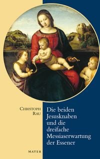 Produktbild: Die beiden Jesusknaben und die dreifache Messiaserwartung der Essener
