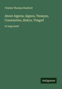 Produktbild: About Algeria; Algiers, Tlem&ccedil;en, Constantine, Biskra, Timgad