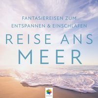 Produktbild: Reise ans Meer I Wundersch&ouml;ne Fantasiereisen zum Entspannen & Einschlafen