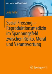 Bild vom Artikel Social Freezing – Reproduktionsmedizin im Spannungsfeld zwischen Risiko, Moral und Verantwortung vom Autor Julia Feiler