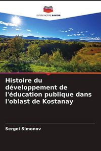 Produktbild: Histoire du d&eacute;veloppement de l'&eacute;ducation publique dans l'oblast de Kostanay