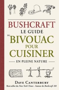 Bild vom Artikel Bushcraft : Le guide du bivouac pour cuisiner en pleine nature vom Autor Dave Canterbury