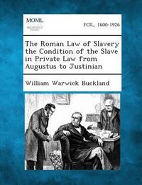 Produktbild: The Roman Law of Slavery the Condition of the Slave in Private Law from Augustus to Justinian