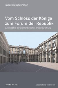Bild vom Artikel Vom Schloss der Könige zum Forum der Republik vom Autor Friedrich Dieckmann